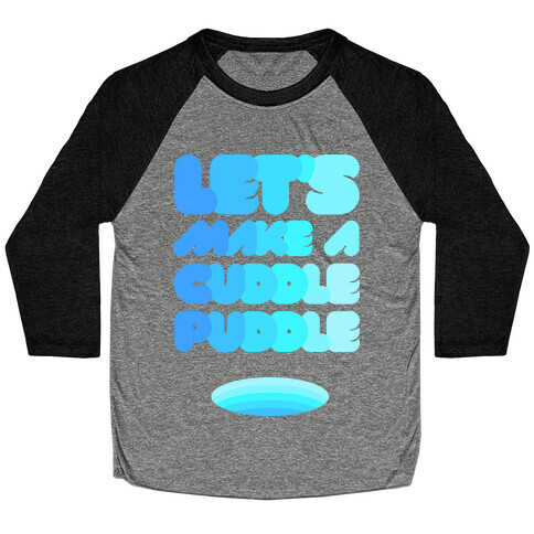 Let's Make A Cuddle Puddle Baseball Tee