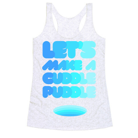 Let's Make A Cuddle Puddle Racerback Tank Top