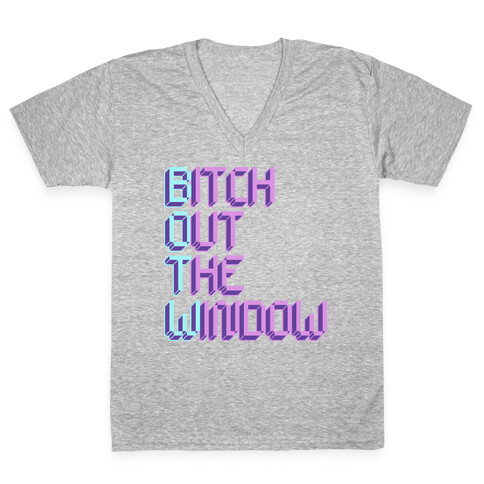 Bitch Out The Window V-Neck Tee Shirt