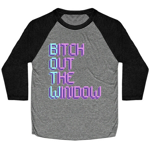 Bitch Out The Window Baseball Tee