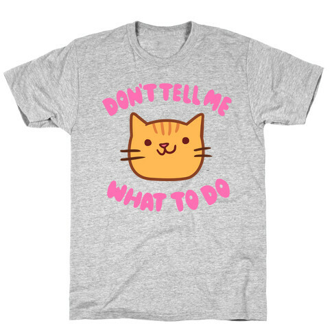 Don't Tell Me What to Do T-Shirt