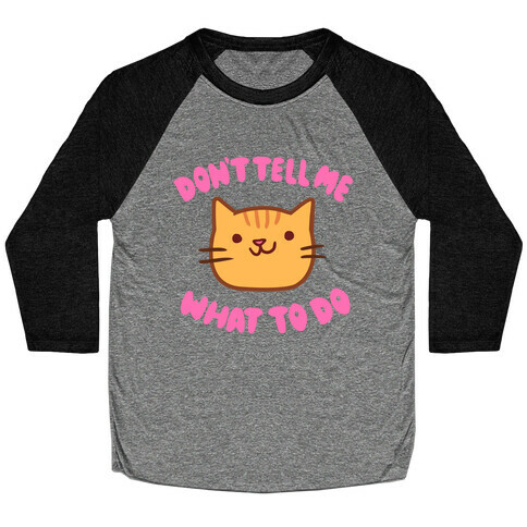 Don't Tell Me What to Do Baseball Tee