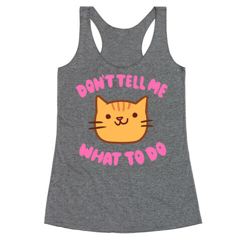 Don't Tell Me What to Do Racerback Tank Top