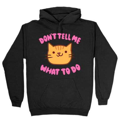 Don't Tell Me What to Do Hooded Sweatshirt