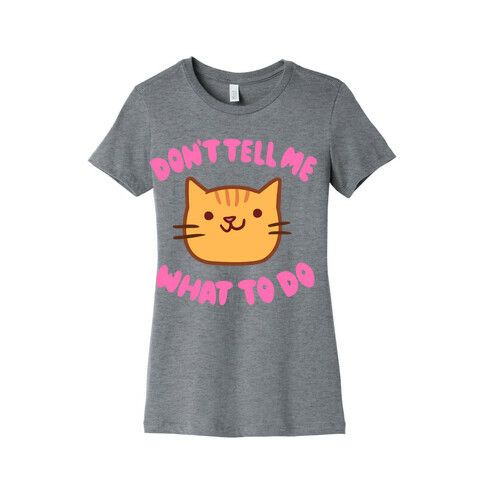 Don't Tell Me What to Do Womens T-Shirt