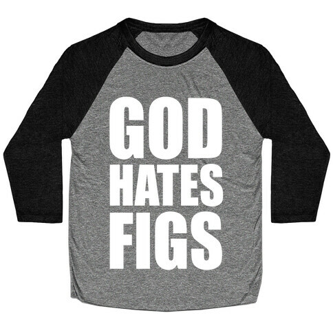 God Hates Figs Baseball Tee