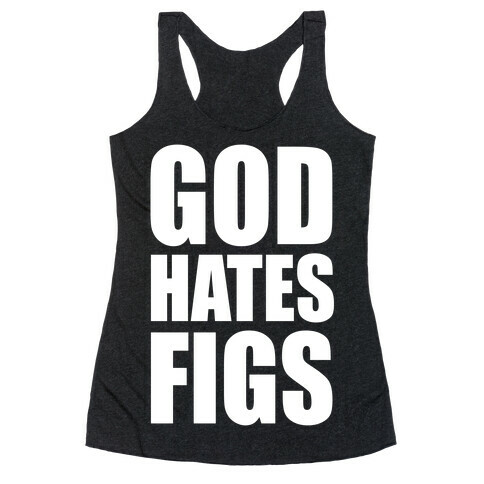 God Hates Figs Racerback Tank Top