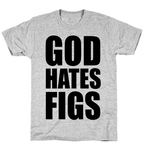 God Hates Figs T-Shirt