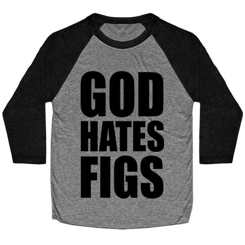 God Hates Figs Baseball Tee