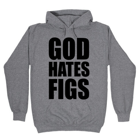 God Hates Figs Hooded Sweatshirt
