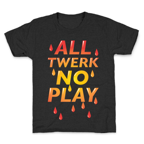 All Twerk No Play Kids T-Shirt