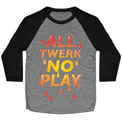 All Twerk No Play Baseball Tee