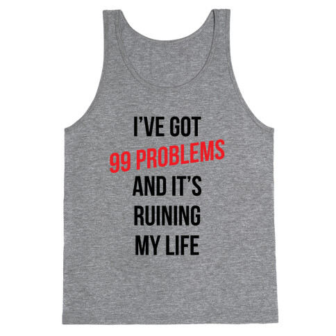99 Problems Are Ruining My Life Tank Top