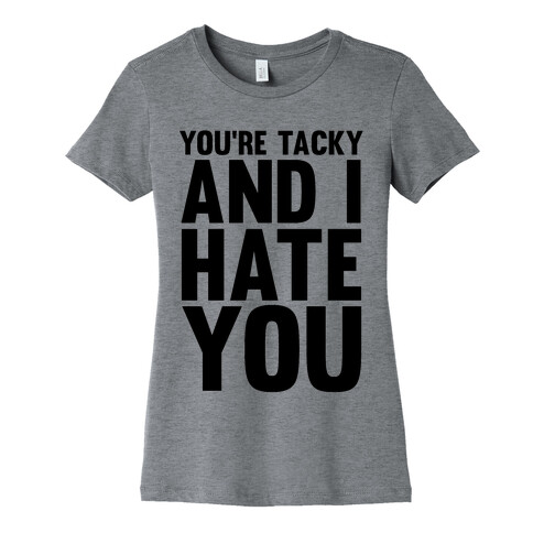 You're Tacky Womens T-Shirt
