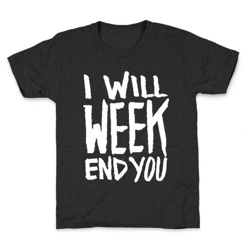 I Will Week End You Kids T-Shirt