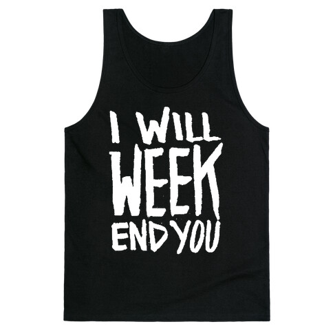 I Will Week End You Tank Top