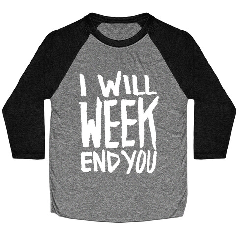 I Will Week End You Baseball Tee