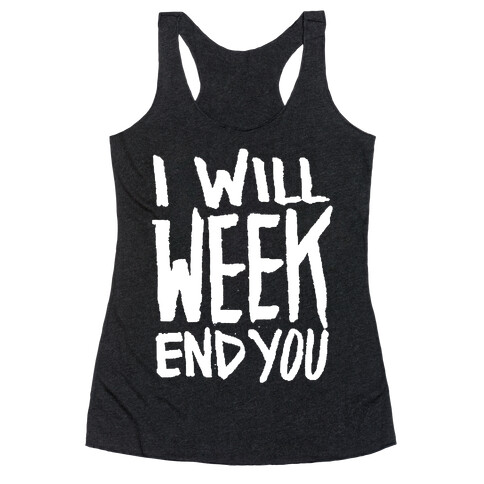 I Will Week End You Racerback Tank Top