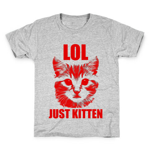 LOL Just Kitten Kids T-Shirt