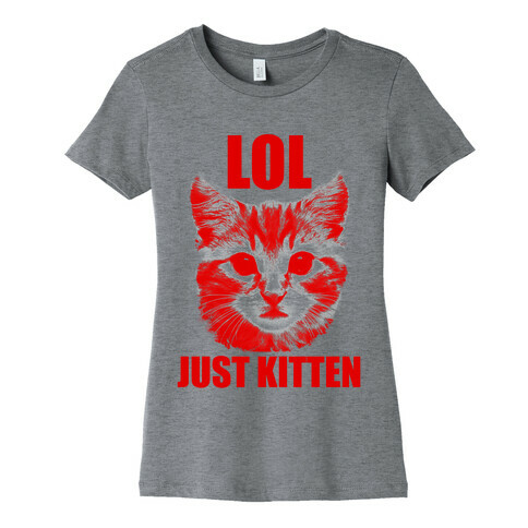 LOL Just Kitten Womens T-Shirt