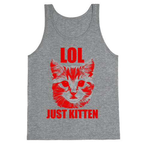 LOL Just Kitten Tank Top