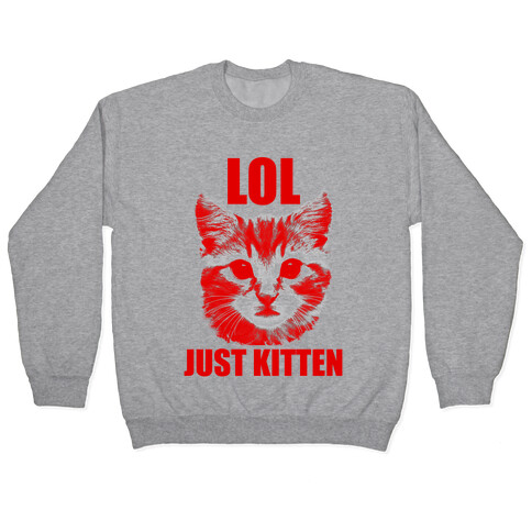 LOL Just Kitten Pullover