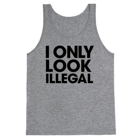 I Only Look Illegal Tank Top