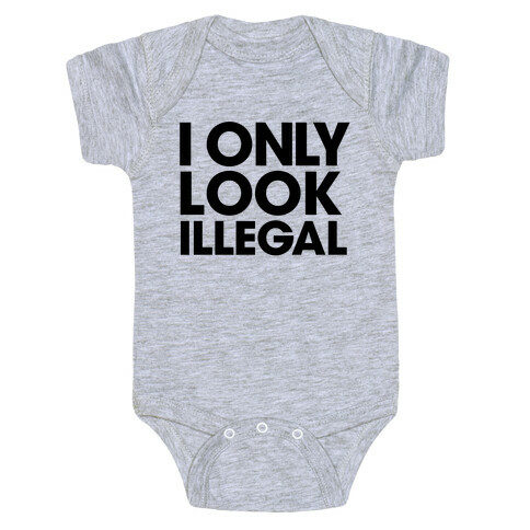 I Only Look Illegal Baby One-Piece