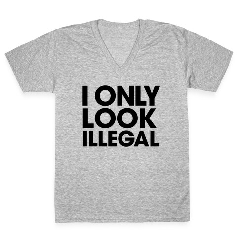 I Only Look Illegal V-Neck Tee Shirt