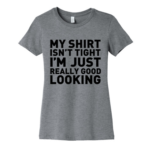 My Shirt Isn't Tight Womens T-Shirt
