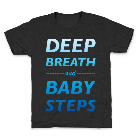 Deep Breath And Baby Steps Kids T-Shirt