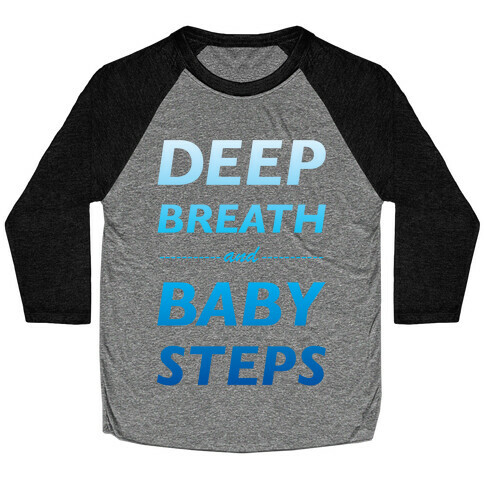 Deep Breath And Baby Steps Baseball Tee