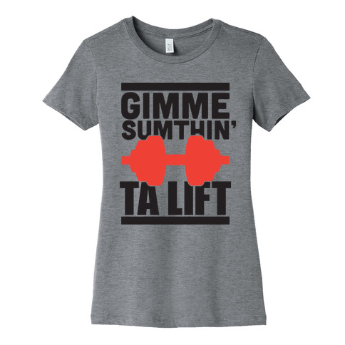 Give Me Something to Lift Womens T-Shirt