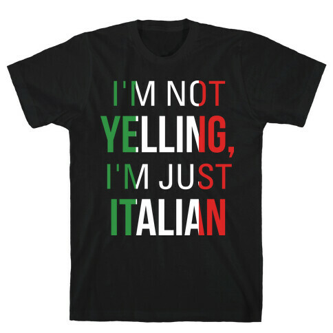 I'm Not Yelling I'm Just Italian T-Shirt