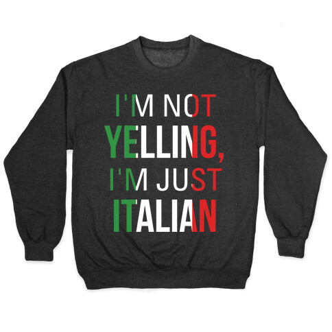 I'm Not Yelling I'm Just Italian Pullover