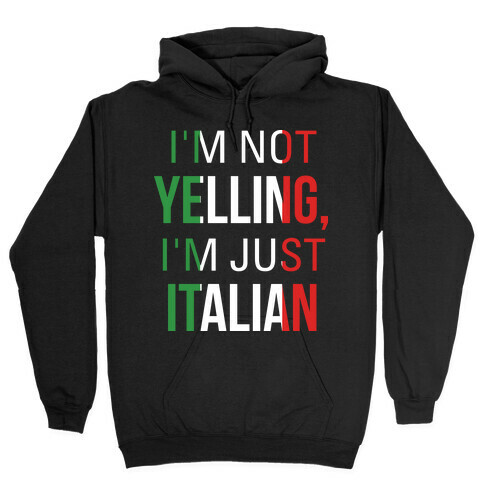 I'm Not Yelling I'm Just Italian Hooded Sweatshirt