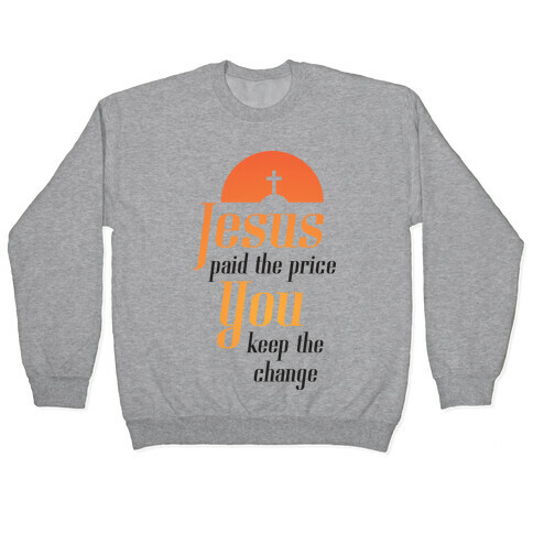 You Keep The Change Pullover