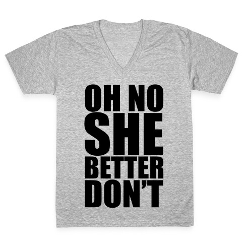 Oh No She Better Don't V-Neck Tee Shirt