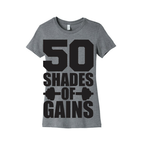 50 Shades of Gains Womens T-Shirt