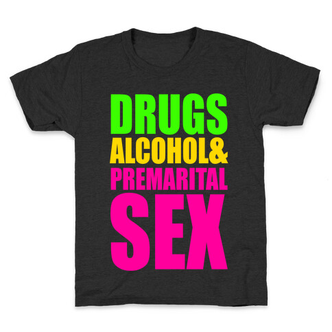 Drugs Alcohol & Premarital Sex Kids T-Shirt