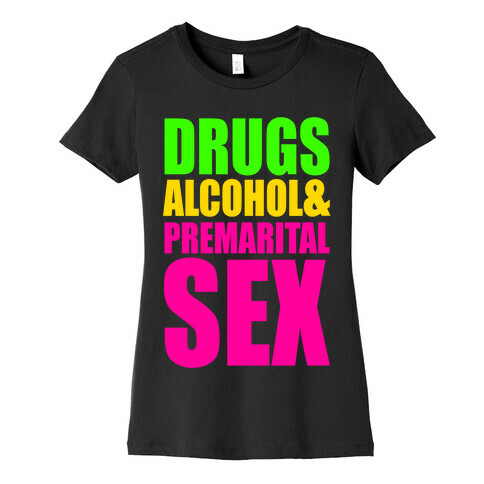 Drugs Alcohol & Premarital Sex Womens T-Shirt