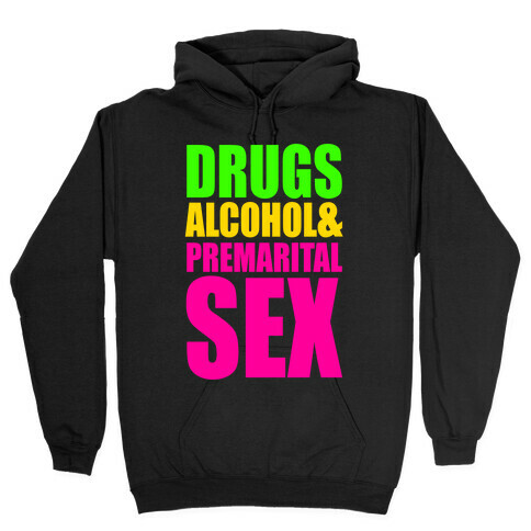 Drugs Alcohol & Premarital Sex Hooded Sweatshirt