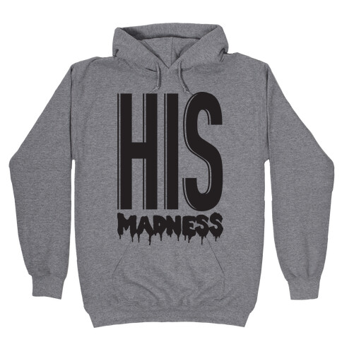 His Madness Hooded Sweatshirt