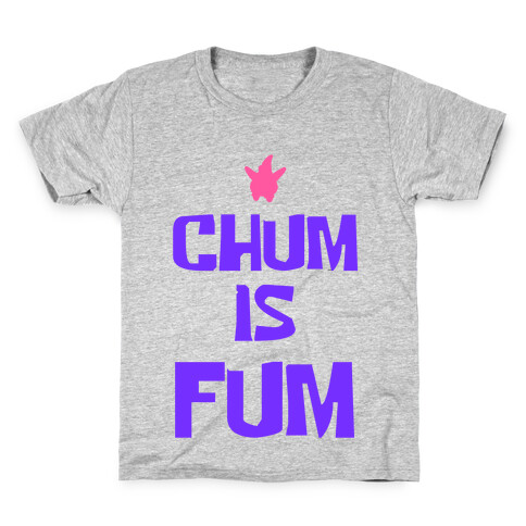 Chum is Fum Kids T-Shirt