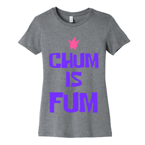 Chum is Fum Womens T-Shirt