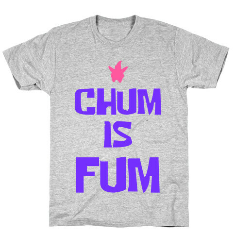 Chum is Fum T-Shirt