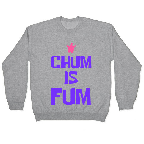 Chum is Fum Pullover
