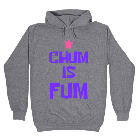 Chum is Fum Hooded Sweatshirt