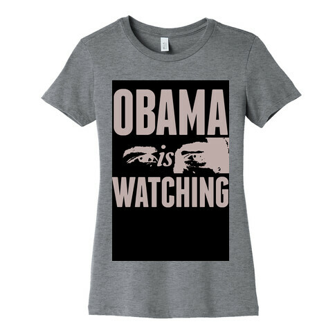 Obama is Watching Womens T-Shirt