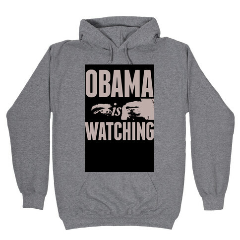 Obama is Watching Hooded Sweatshirt